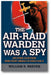 The Air-Raid Warden Was a Spy: And Other Tales from Home-Front America in World War II book cover