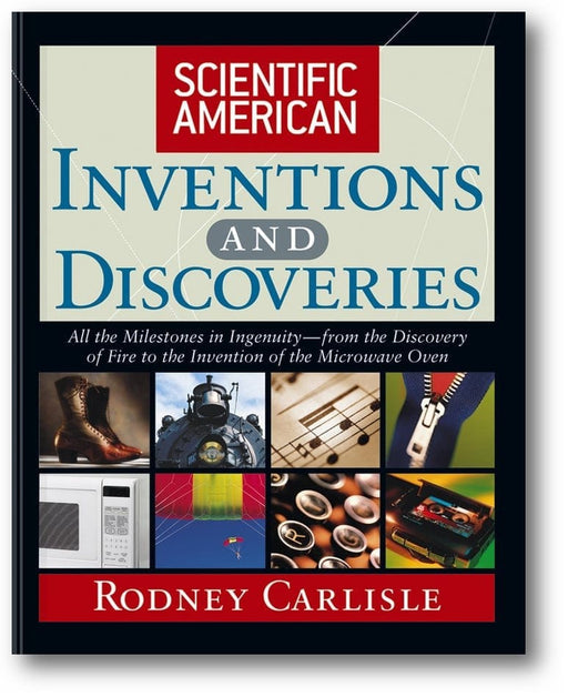 Scientific American Inventions and Discoveries: All the Milestones in Ingenuity--From the Discovery of Fire to the Invention of the Microwave Oven book cover
