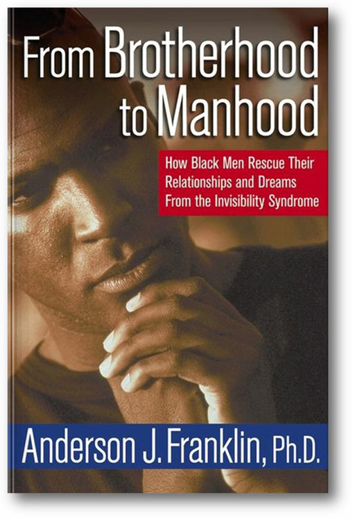 From Brotherhood to Manhood: How Black Men Rescue Their Relationships and Dreams From the Invisibility Syndrome book cover