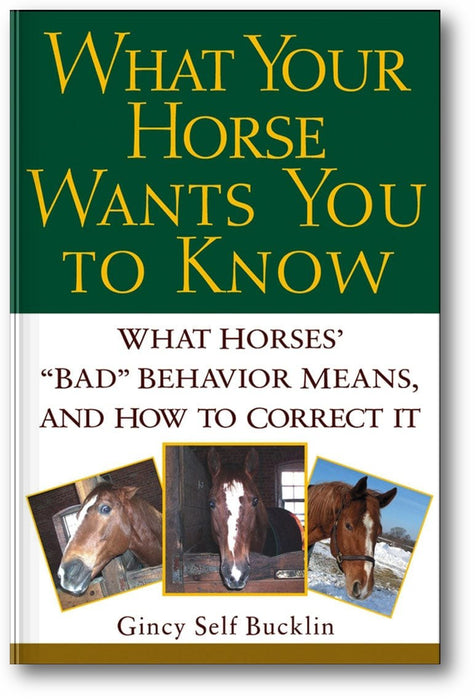 What Your Horse Wants You to Know: What Horses' "Bad" Behavior Means, and How to Correct It book cover