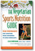 The Vegetarian Sports Nutrition Guide: Peak Performance for Everyone from Beginners to Gold Medalists book cover