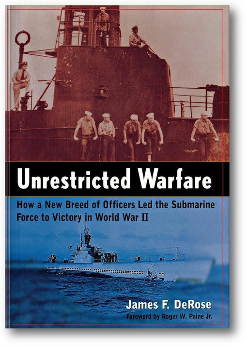 Unrestricted Warfare: How a New Breed of Officers Led the Submarine Force to Victory in World War II book cover