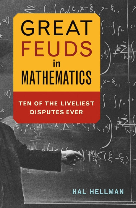 Great Feuds in Mathematics: Ten of the Liveliest Disputes Ever