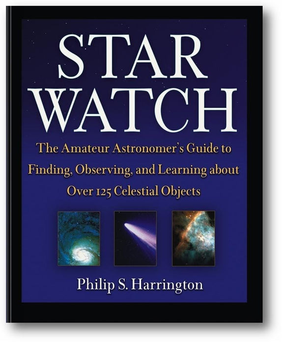 Star Watch: The Amateur Astronomer's Guide to Finding, Observing, and Learning about Over 125 Celestial Objects book cover