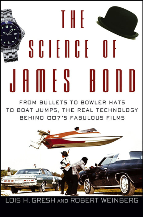 The Science of James Bond: From Bullets to Bowler Hats to Boat Jumps, the Real Technology Behind 007's Fabulous Films