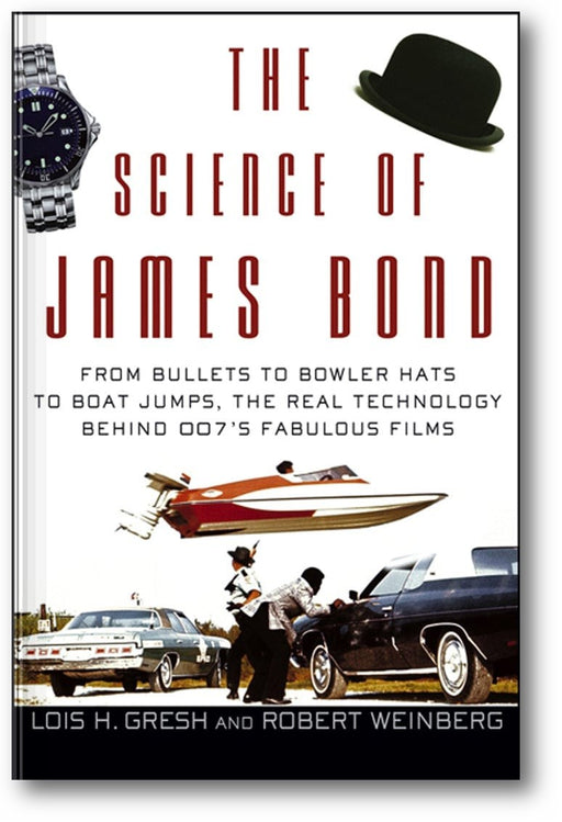 The Science of James Bond: From Bullets to Bowler Hats to Boat Jumps, the Real Technology Behind 007's Fabulous Films book cover