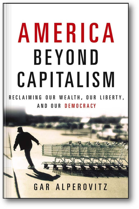 America Beyond Capitalism: Reclaiming our Wealth, Our Liberty, and Our Democracy book cover