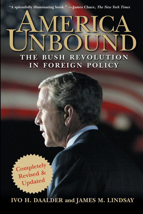 America Unbound: The Bush Revolution in Foreign Policy