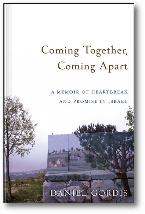 Coming Together, Coming Apart: A Memoir of Heartbreak and Promise in Israel book cover