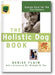 The Holistic Dog Book: Canine Care for the 21st Century book cover
