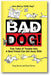 Bad Dog!: True Tales of Trouble Only a Best Friend Can Get Away with book cover
