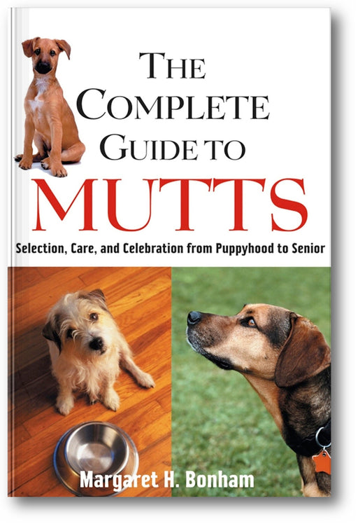 The Complete Guide to Mutts: Selection, Care and Celebration from Puppyhood to Senior book cover