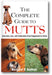 The Complete Guide to Mutts: Selection, Care and Celebration from Puppyhood to Senior book cover