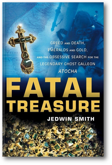 Fatal Treasure: Greed and Death, Emeralds and Gold, and the Obsessive Search for the Legendary Ghost Galleon Atocha book cover