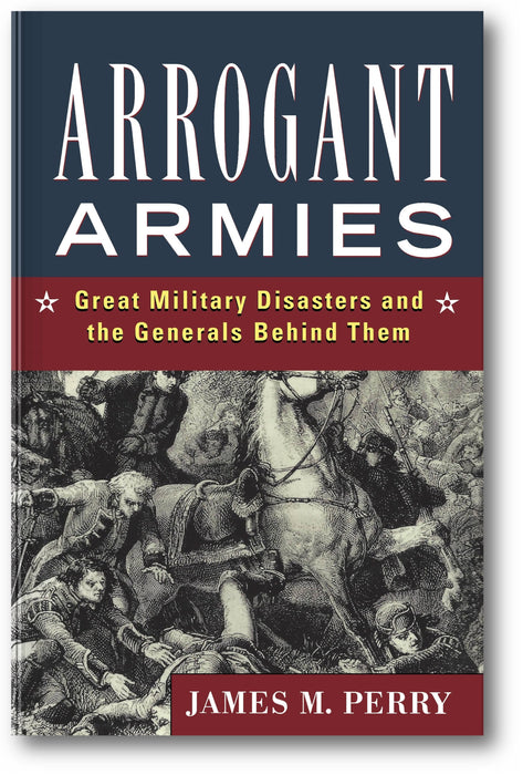 Arrogant Armies: Great Military Disasters and the Generals Behind Them book cover