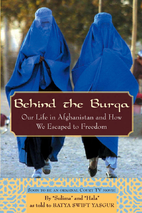 Behind the Burqa: Our Life in Afghanistan and How We Escaped to Freedom