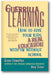 Guerrilla Learning: How to Give Your Kids a Real Education With or Without School book cover