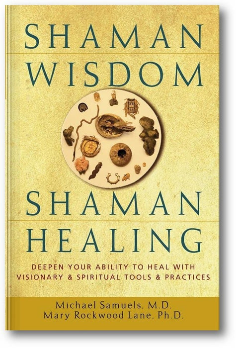 Shaman Wisdom, Shaman Healing: The Secrets of Deepening Your Ability to Heal With Visionary and Spiritual Tools and Practices book cover