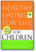Healthy Eating for Life for Children book cover