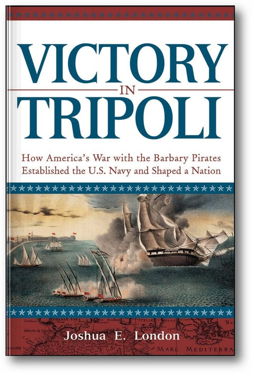 Victory in Tripoli: How America's War with the Barbary Pirates Established the U.S. Navy and Shaped a Nation book cover