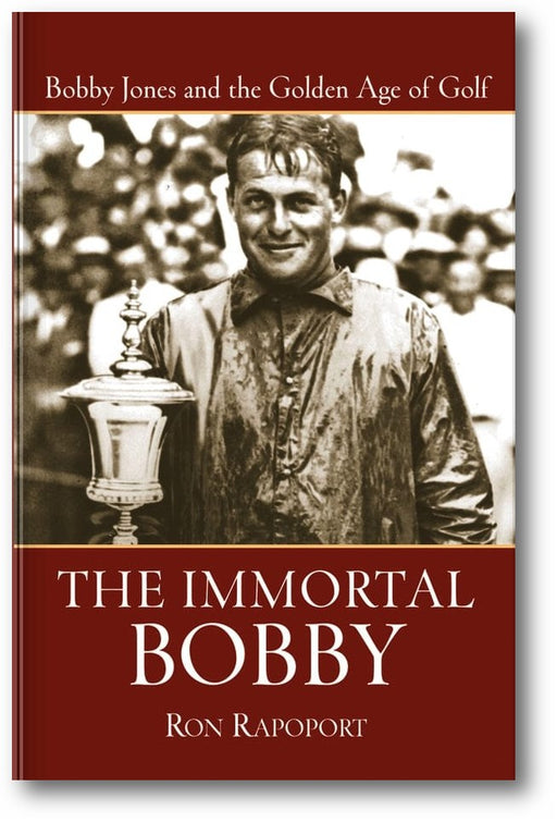 The Immortal Bobby: Bobby Jones and the Golden Age of Golf book cover