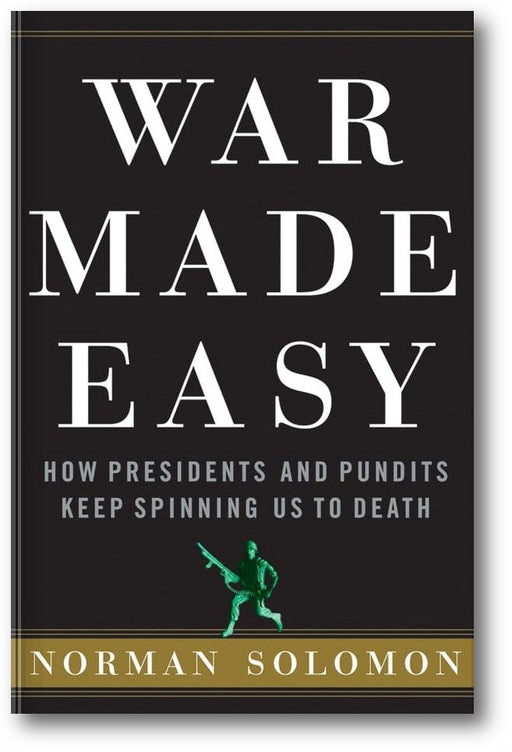 War Made Easy: How Presidents and Pundits Keep Spinning Us to Death book cover