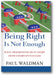 Being Right Is Not Enough: What Progressives Can Learn from Conservative Success book cover