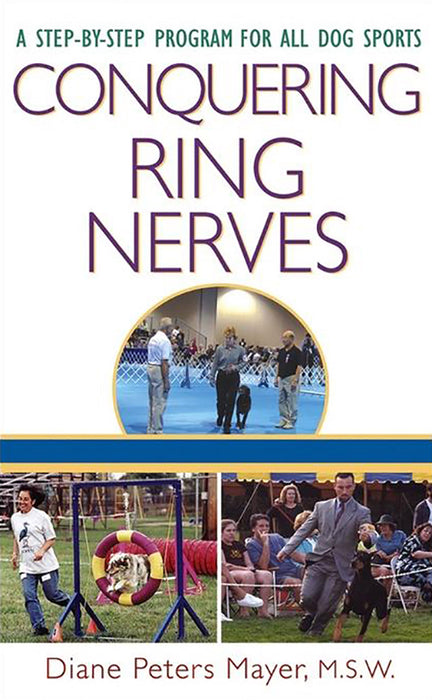 Conquering Ring Nerves: A Step-by-Step Program for All Dog Sports