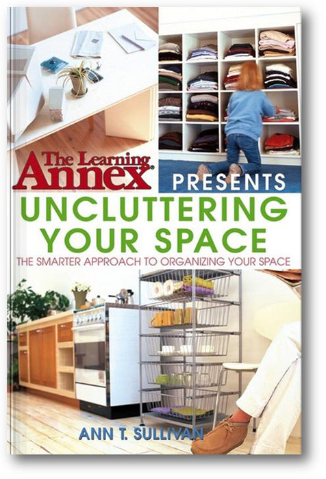 The Learning Annex Presents Uncluttering Your Space book cover