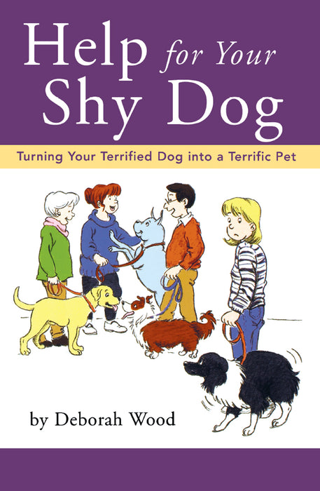 Help for Your Shy Dog: Turning Your Terrified Dog into a Terrific Pet