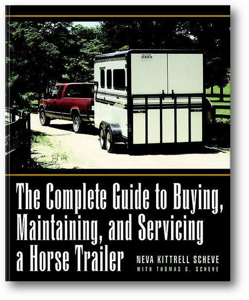 The Complete Guide to Buying, Maintaining, and Servicing a Horse Trailer book cover