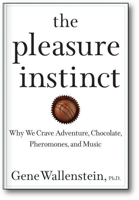 The Pleasure Instinct: Why We Crave Adventure, Chocolate, Pheromones, and Music book cover