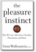 The Pleasure Instinct: Why We Crave Adventure, Chocolate, Pheromones, and Music book cover