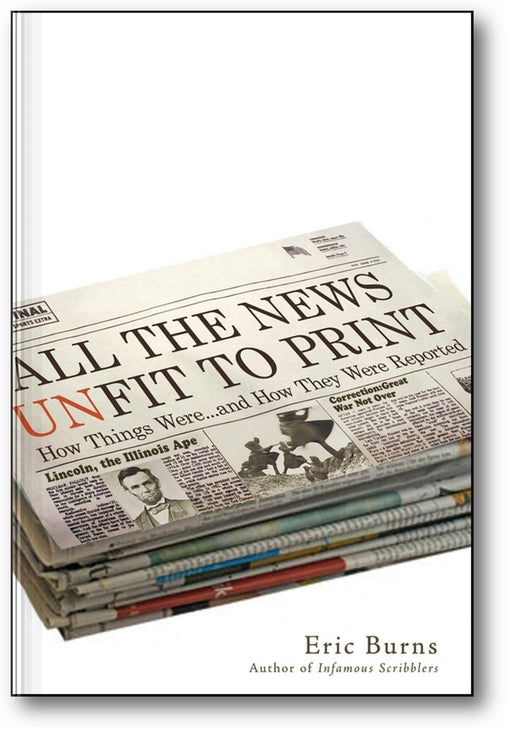 All the News Unfit to Print: How Things Were... and How They Were Reported book cover