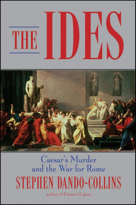 The Ides: Caesar's Murder and the War for Rome