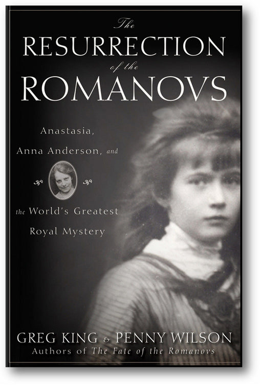 The Resurrection of the Romanovs: Anastasia, Anna Anderson, and the World's Greatest Royal Mystery book cover