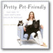 Pretty Pet-Friendly: Easy Ways to Keep Spot's Digs Stylish & Spotless book cover