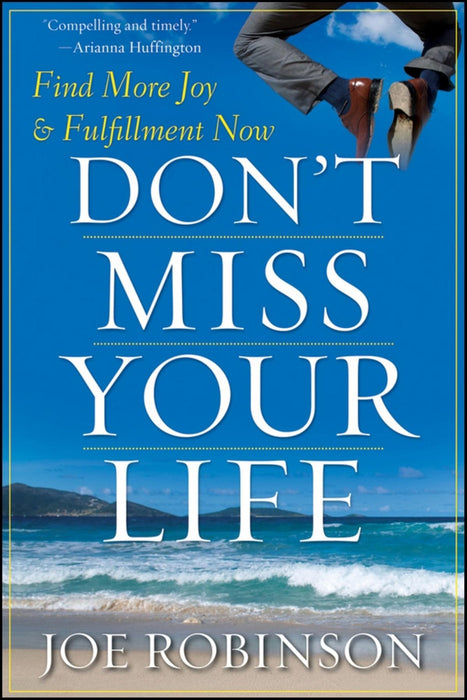 Don't Miss Your Life: Find More Joy and Fulfillment Now