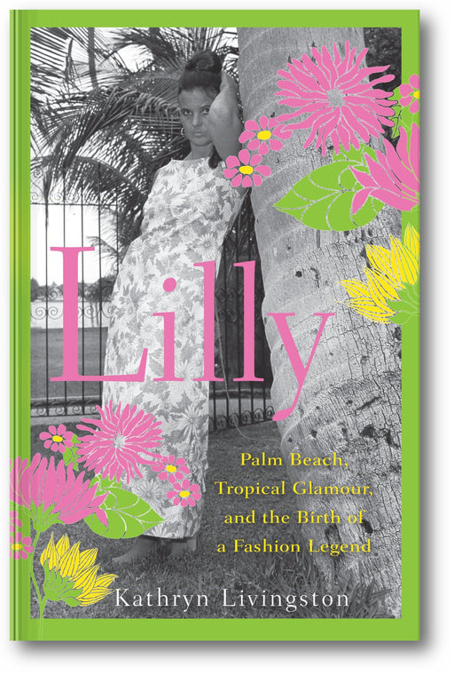 Lilly: Palm Beach, Tropical Glamour, and the Birth of a Fashion Legend book cover
