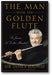 The Man with the Golden Flute: Sir James, a Celtic Minstrel book cover