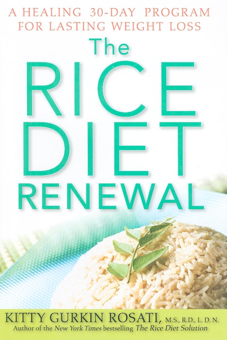 The Rice Diet Renewal: A Healing 30-Day Program for Lasting Weight Loss