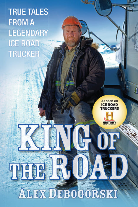 King of the Road: True Tales from a Legendary Ice Road Trucker