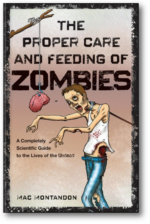 The Proper Care and Feeding of Zombies: A Completely Scientific Guide to the Lives of the Undead book cover