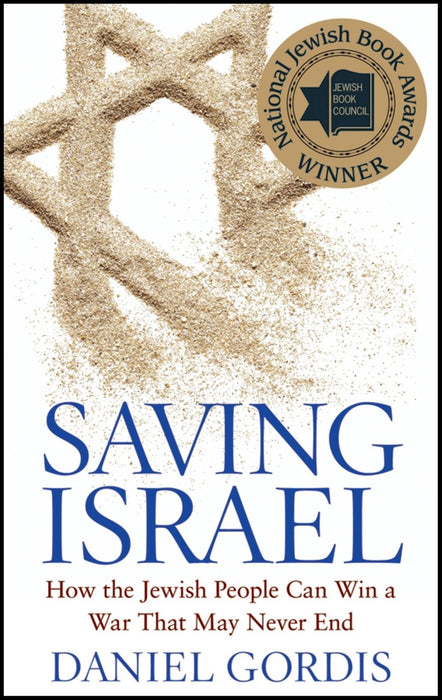 Saving Israel: How the Jewish People Can Win a War That May Never End