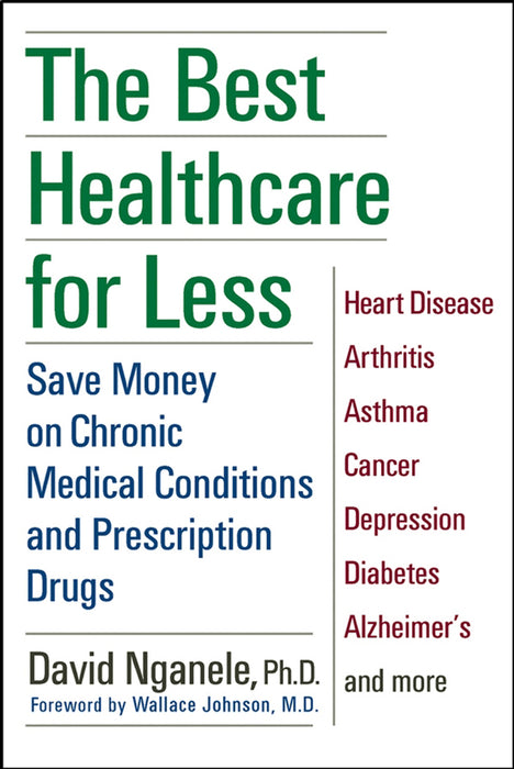 The Best Healthcare for Less: Save Money on Chronic Medical Conditions and Prescription Drugs