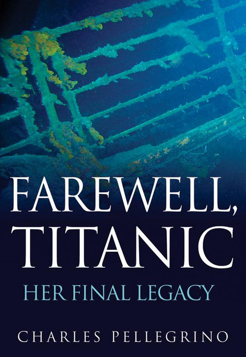 Farewell, Titanic: Her Final Legacy