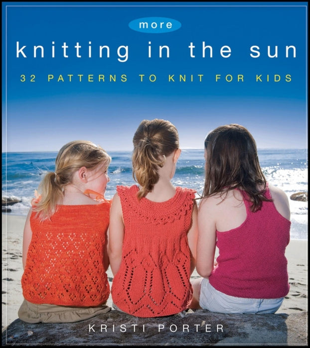 More Knitting in the Sun: 32 Patterns to Knit for Kids