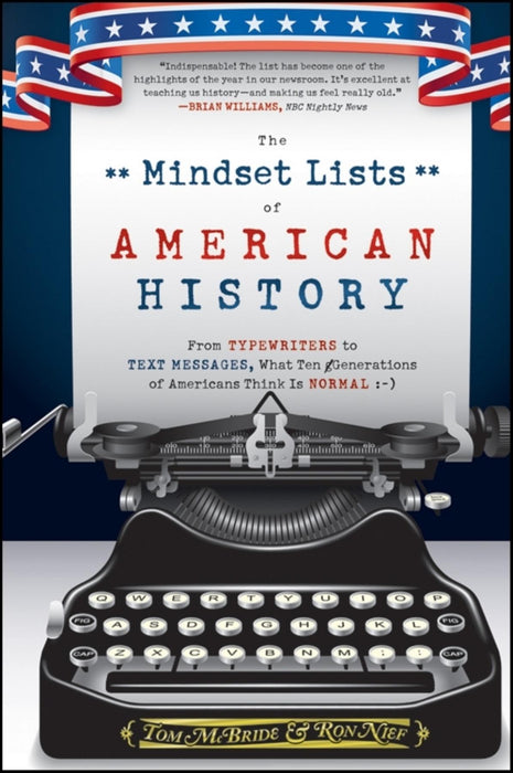 The Mindset Lists of American History: From Typewriters to Text Messages, What Ten Generations of Americans Think Is Normal