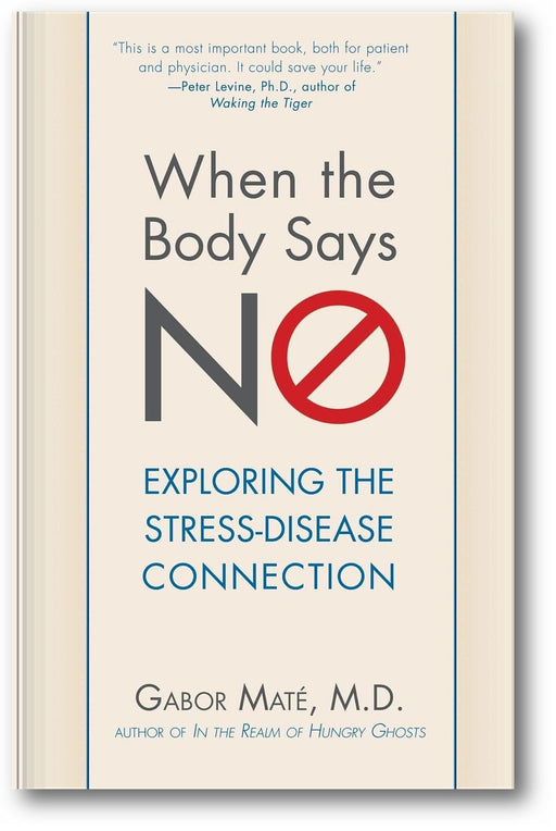 When the Body Says No: Understanding the Stress-Disease Connection book cover