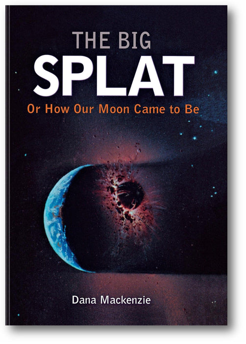 The Big Splat, or How Our Moon Came to Be book cover